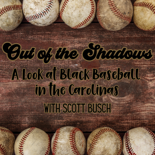 Out of the Shadows: A Look at Black Baseball in the Carolinas with Scott  Busch