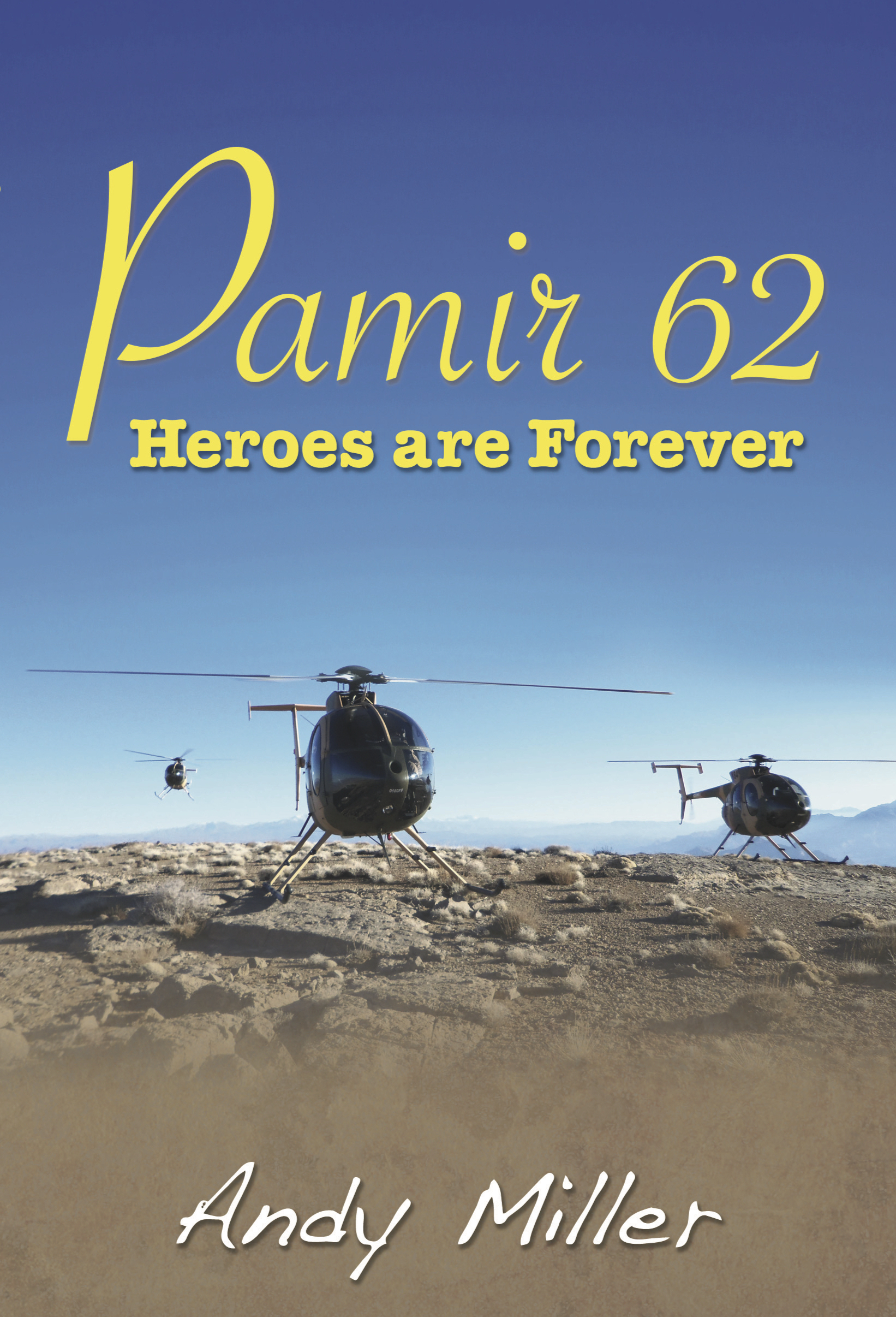 Book cover shows photograph of 3 helicopters against background of sandy soil and blue sky. Text reads Pamir 62 Heroes are Forever by Andy Miller