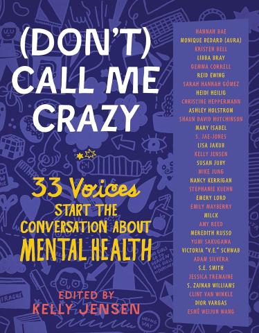 "(Don't) Call Me Crazy: 33 Voices Start the Conversation About Mental Health," edited by Kelly Jensen