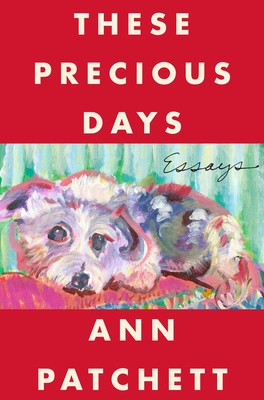 red cover with a painted dog and the words These Precious Day by Ann Patchett in white