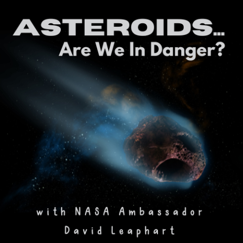 Image of an asteroid with the words Asteroids...are we in danger? with NASA ambassador David Leaphart